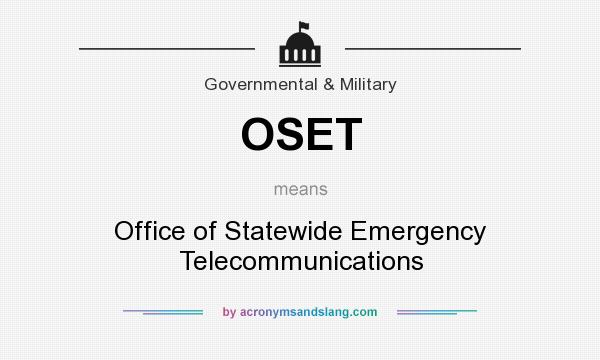 What does OSET mean? It stands for Office of Statewide Emergency Telecommunications