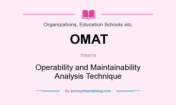 What does OMAT mean? It stands for Operability and Maintainability Analysis Technique