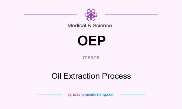 What does OEP mean? It stands for Oil Extraction Process