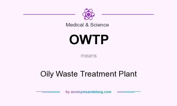 What does OWTP mean? It stands for Oily Waste Treatment Plant