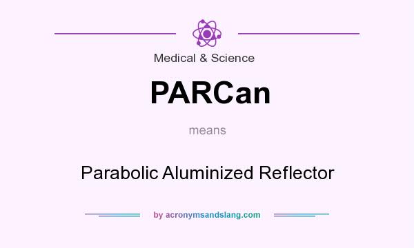 What does PARCan mean? It stands for Parabolic Aluminized Reflector