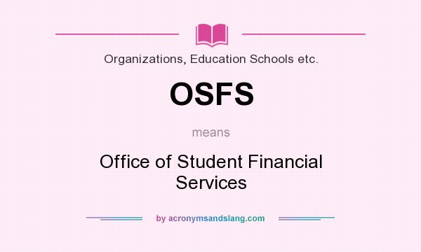What does OSFS mean? It stands for Office of Student Financial Services
