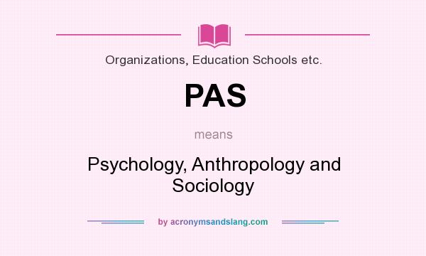What does PAS mean? It stands for Psychology, Anthropology and Sociology