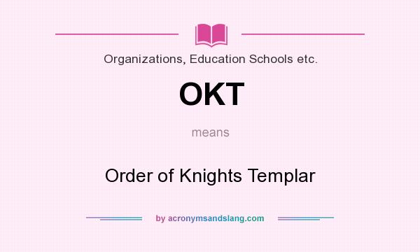What does OKT mean? It stands for Order of Knights Templar