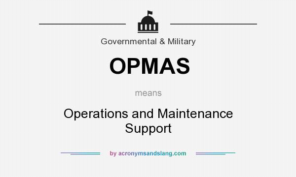 What does OPMAS mean? It stands for Operations and Maintenance Support