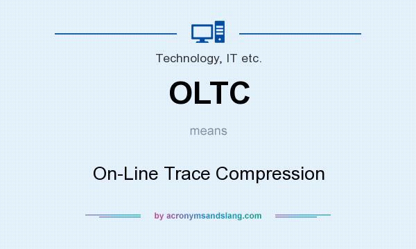 What does OLTC mean? It stands for On-Line Trace Compression