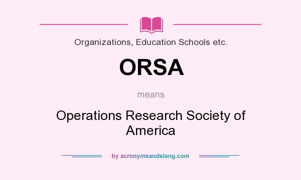 What does ORSA mean? It stands for Operations Research Society of America