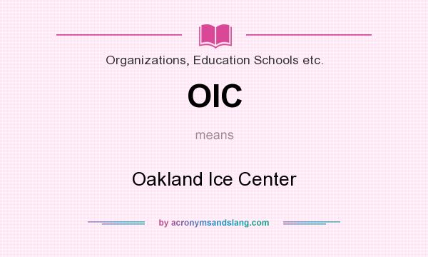 What does OIC mean? It stands for Oakland Ice Center