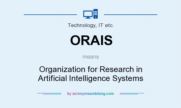 What does ORAIS mean? It stands for Organization for Research in Artificial Intelligence Systems