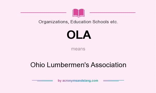 What does OLA mean? It stands for Ohio Lumbermen`s Association