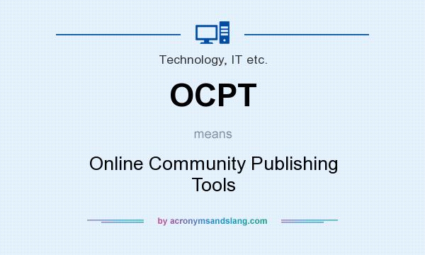 What does OCPT mean? It stands for Online Community Publishing Tools