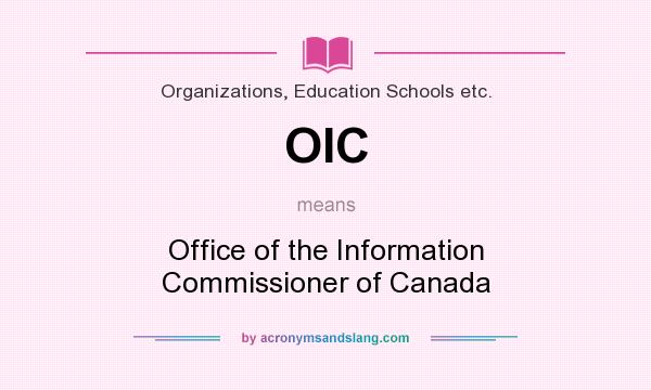 What does OIC mean? It stands for Office of the Information Commissioner of Canada