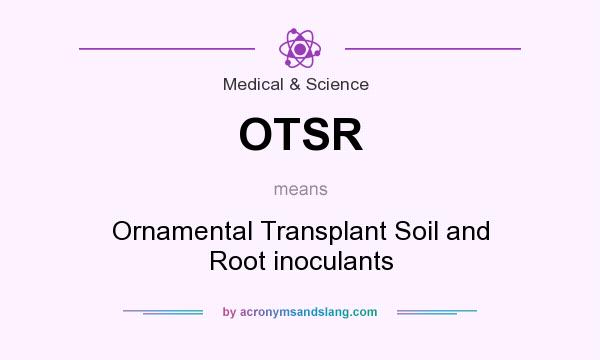 What does OTSR mean? It stands for Ornamental Transplant Soil and Root inoculants