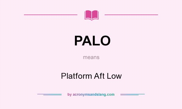 What does PALO mean? It stands for Platform Aft Low