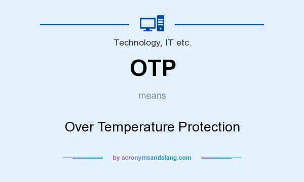 What does OTP mean? It stands for Over Temperature Protection