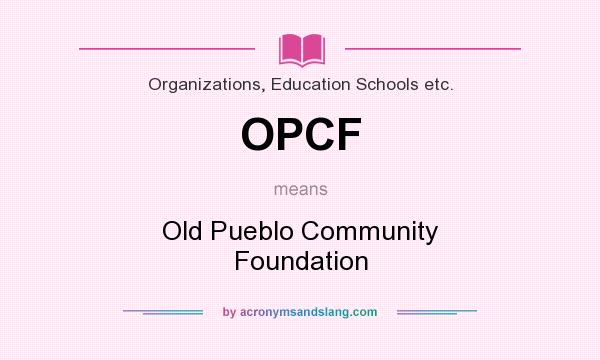What does OPCF mean? It stands for Old Pueblo Community Foundation