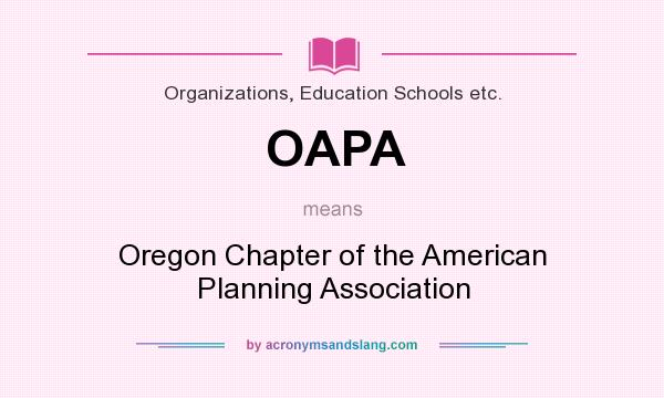 What does OAPA mean? It stands for Oregon Chapter of the American Planning Association