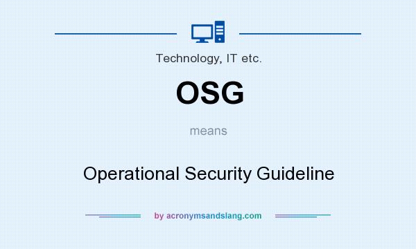 What does OSG mean? It stands for Operational Security Guideline