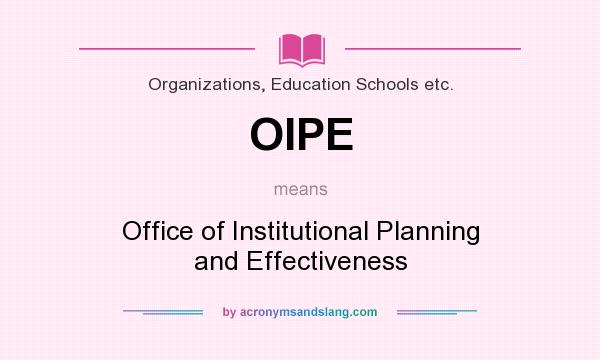 What does OIPE mean? It stands for Office of Institutional Planning and Effectiveness