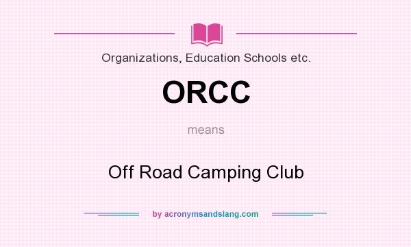 What does ORCC mean? It stands for Off Road Camping Club