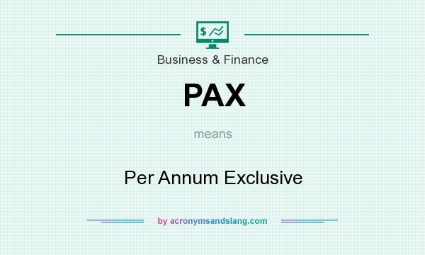 What does PAX mean? It stands for Per Annum Exclusive