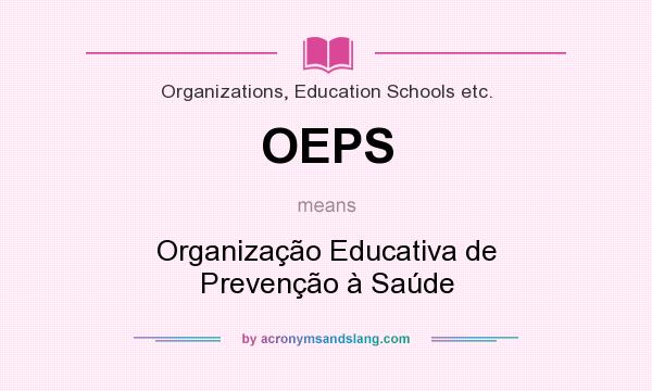 What does OEPS mean? It stands for Organização Educativa de Prevenção à Saúde