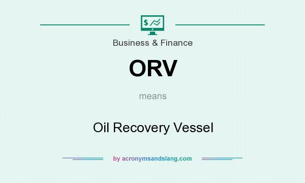 What does ORV mean? It stands for Oil Recovery Vessel