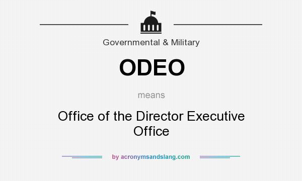 What does ODEO mean? It stands for Office of the Director Executive Office