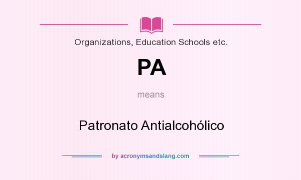 What does PA mean? It stands for Patronato Antialcohólico