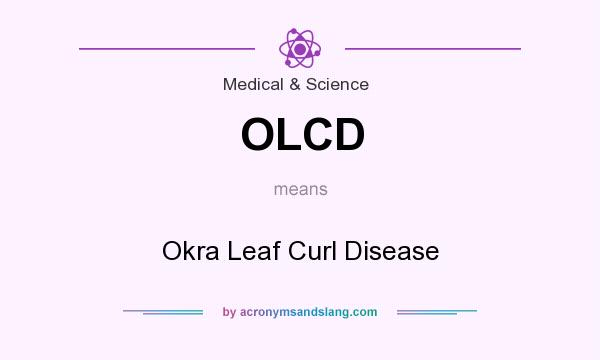 What does OLCD mean? It stands for Okra Leaf Curl Disease