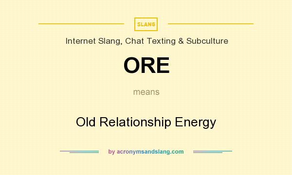 What does ORE mean? It stands for Old Relationship Energy