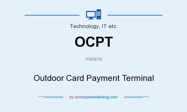 What does OCPT mean? It stands for Outdoor Card Payment Terminal