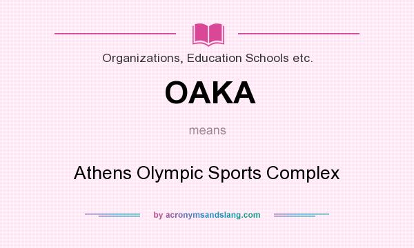 What does OAKA mean? It stands for Athens Olympic Sports Complex
