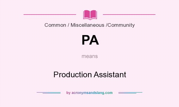 What does PA mean? It stands for Production Assistant