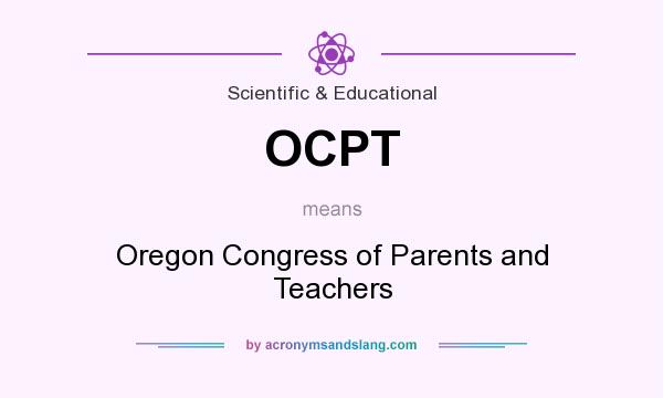 What does OCPT mean? It stands for Oregon Congress of Parents and Teachers