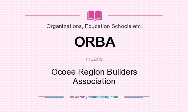 What does ORBA mean? It stands for Ocoee Region Builders Association