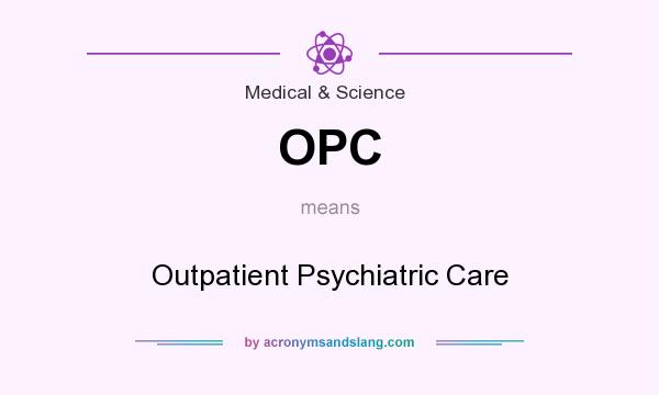 What does OPC mean? It stands for Outpatient Psychiatric Care