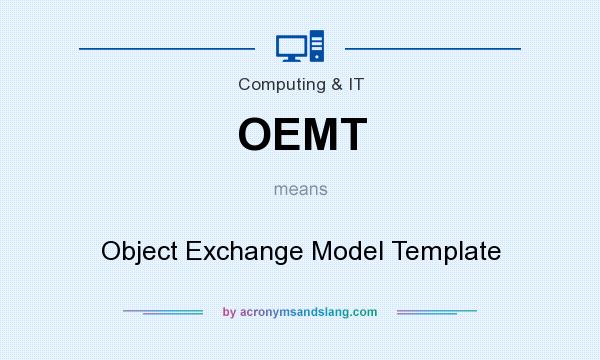 What does OEMT mean? It stands for Object Exchange Model Template