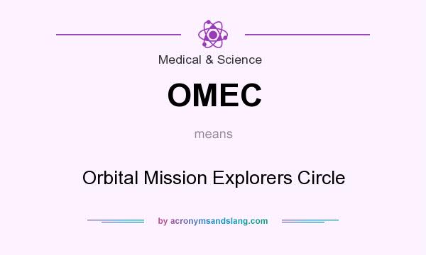 What does OMEC mean? It stands for Orbital Mission Explorers Circle