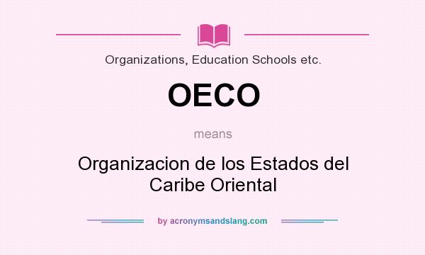 What does OECO mean? It stands for Organizacion de los Estados del Caribe Oriental