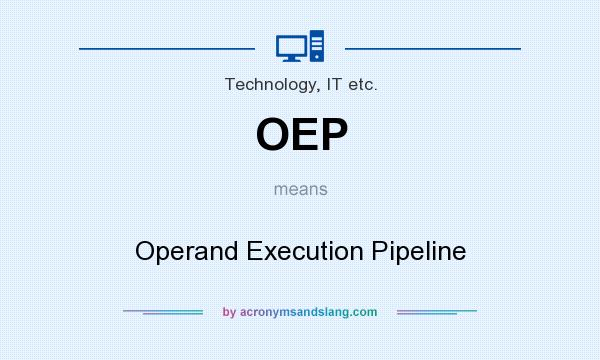 What does OEP mean? It stands for Operand Execution Pipeline