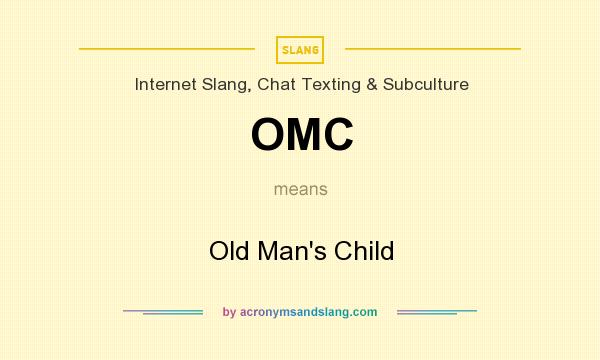What does OMC mean? It stands for Old Man`s Child