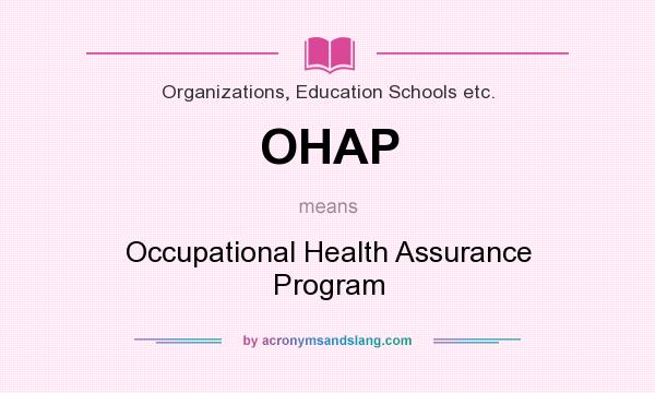 What does OHAP mean? It stands for Occupational Health Assurance Program