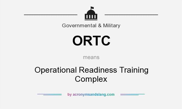What does ORTC mean? It stands for Operational Readiness Training Complex