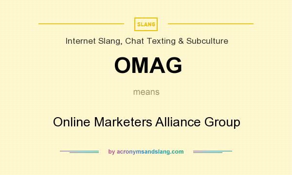 What does OMAG mean? It stands for Online Marketers Alliance Group