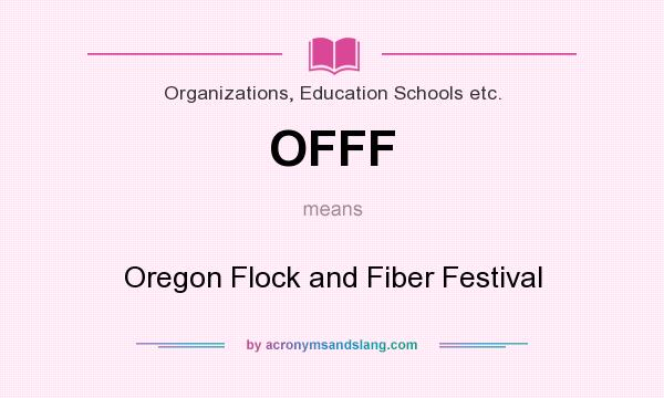 What does OFFF mean? It stands for Oregon Flock and Fiber Festival