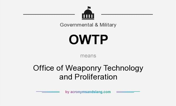 What does OWTP mean? It stands for Office of Weaponry Technology and Proliferation