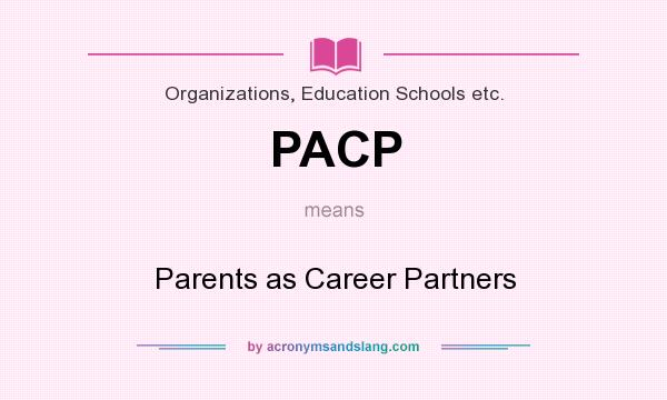 What does PACP mean? It stands for Parents as Career Partners