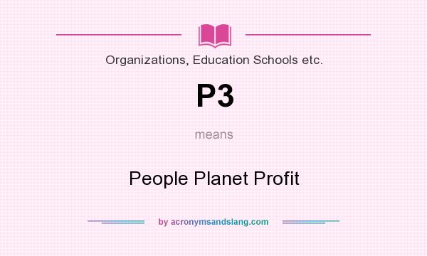What does P3 mean? It stands for People Planet Profit