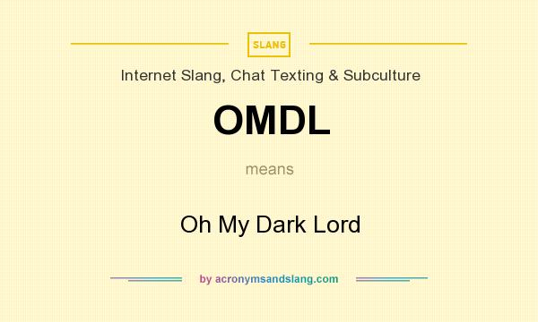 What does OMDL mean? It stands for Oh My Dark Lord